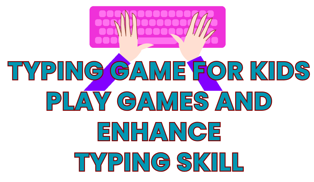Typing Game For Kids: Play Free Games And Enhance Your Typing Skill